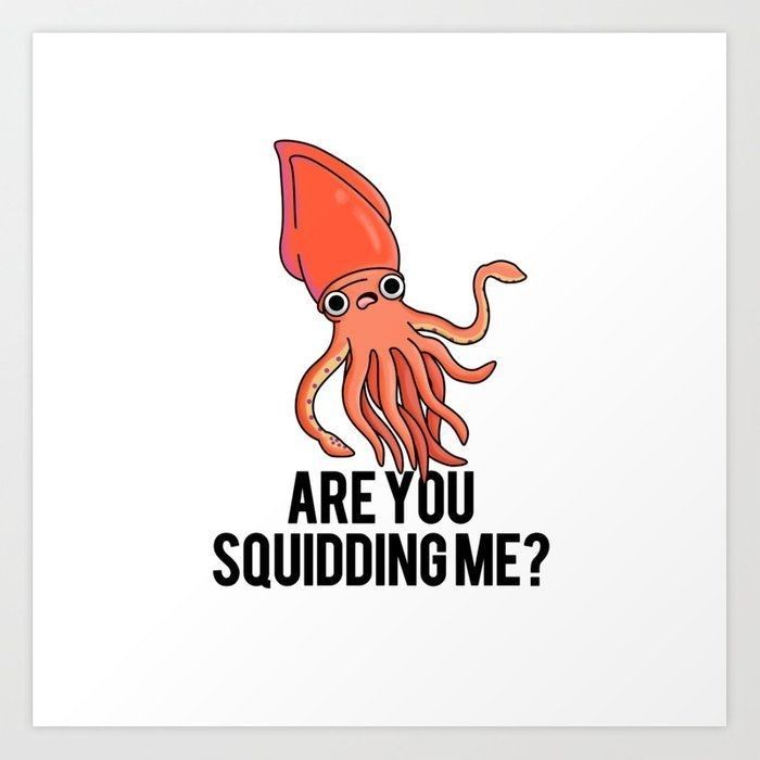 an orange squid with the words are you squidding me?