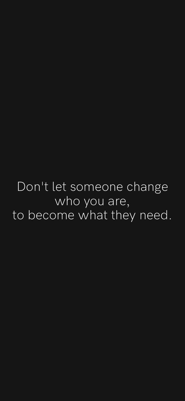 a black and white photo with the words don't let someone change who you are, to become what they need