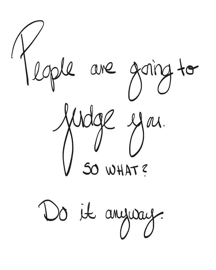 the words people are going to judge you so what do i always do? written in cursive writing