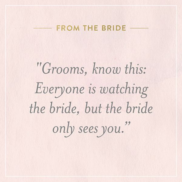 a quote from the bride that says, grooms know this everyone is watching the bride, but the bride only sees you