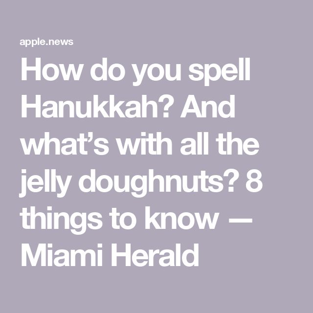 the words how do you spell hanukkah and what's with all the jelly doughnuts? 8 things to know