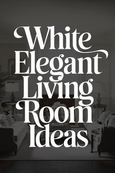 the words white elegant living room ideas are displayed in this black and white photo,