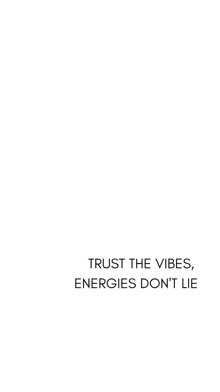 the words trust the vibes, energies don't lie on a white background