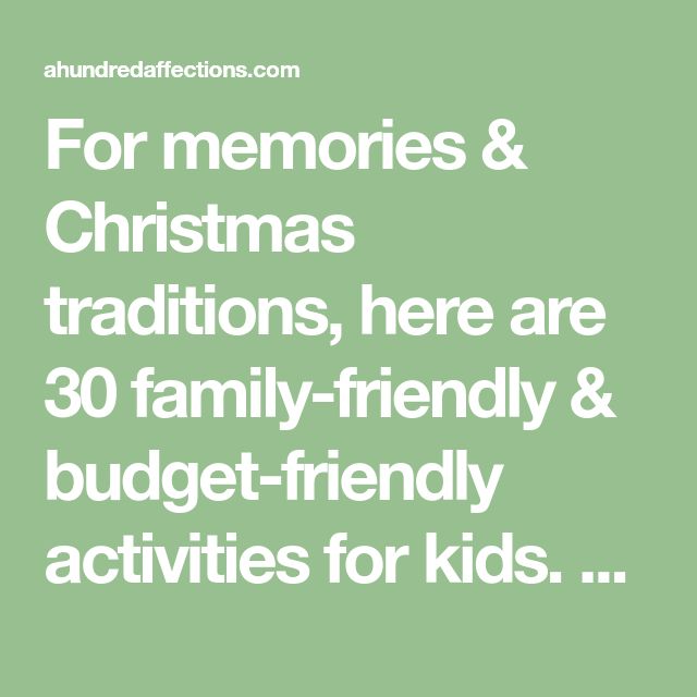 a green background with the words for memories & christmas traditions, here are 30 family - friendly and budget - friendly activities for kids