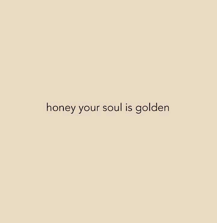 the words honey your soul is golden on a beige background with a black and white border