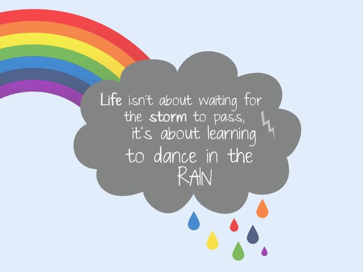 a rainbow and rain with the quote life isn't about waiting for the storm to pass, it's about learning to dance in the rain