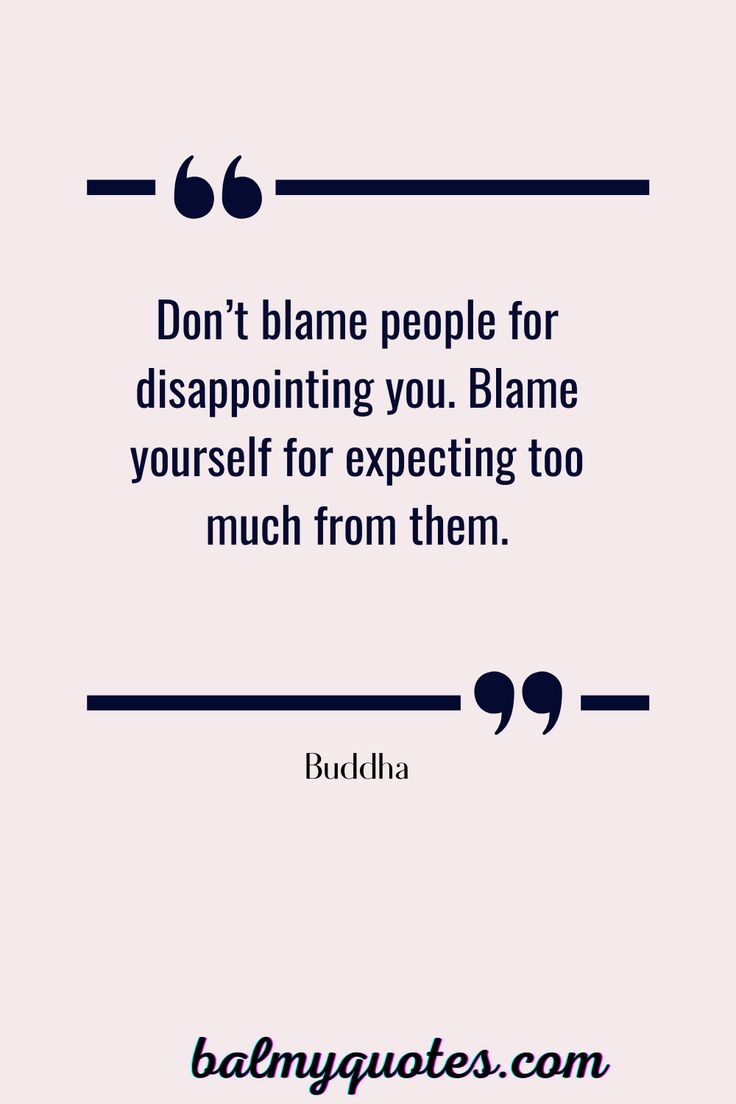 a quote that says don't blend people for disappping you blane yourself for expecting too much from them