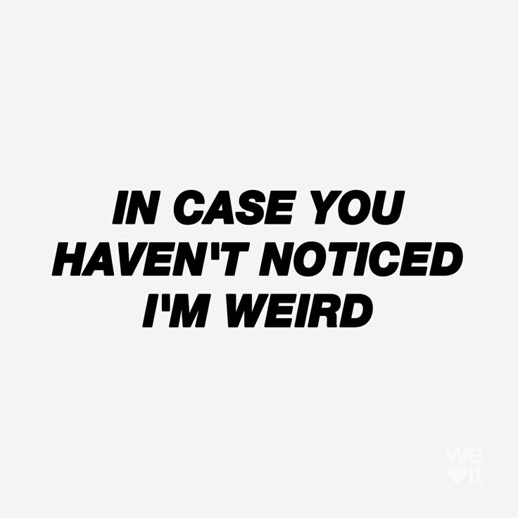 the words in case you haven't noticed i'm weird