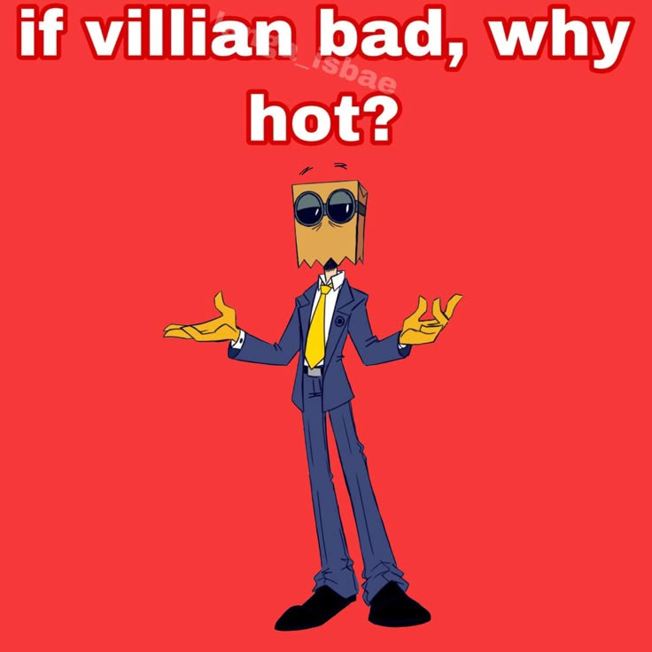 an image of a cartoon character with the caption if villain bad, why hot?