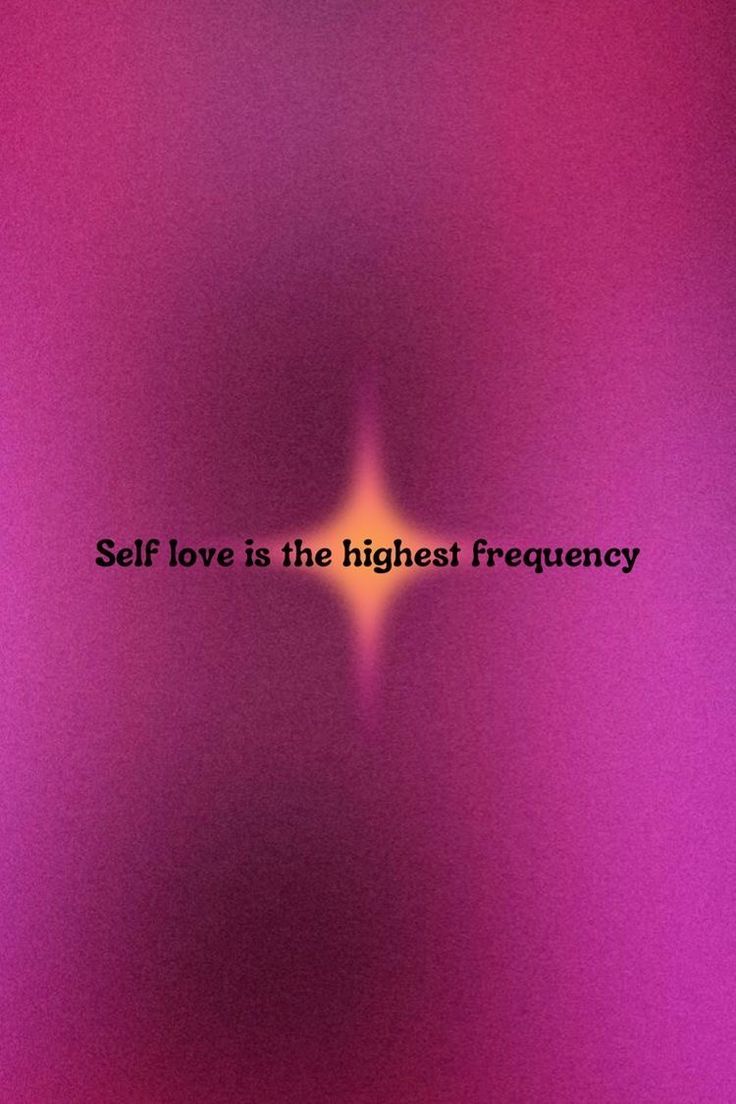 the words self love is the highest frequency