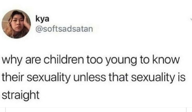 a tweet that reads, why are children too young to know about their sexuality?