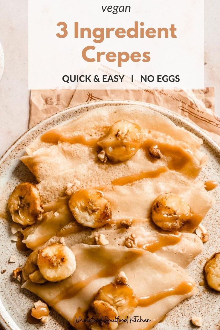 3 crepes on a plate topped with banana and homemade vegan caramel sauce. Crepe Recipe No Egg, Easy Crepe Recipe 3 Ingredients, No Egg Crepe Recipe, Egg Free Crepes, 3 Ingredient Crepes, Eggless Crepe Recipe, Breakfast Ideas No Eggs, Crepes Without Eggs, Healthy Crepe Recipes