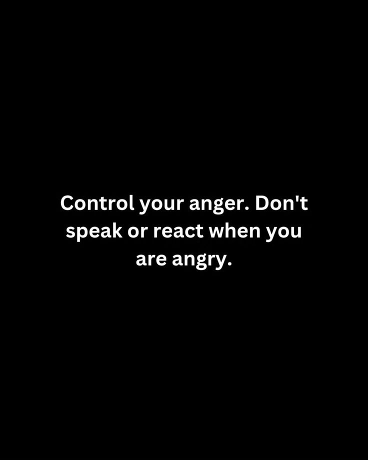 a black and white photo with the words control your anger don't speak or react when you are angry