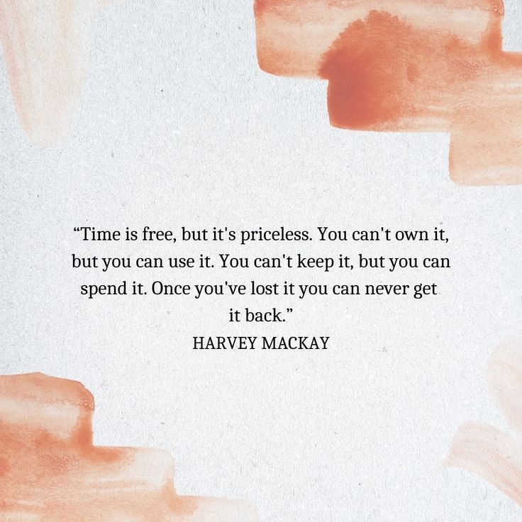 a quote from harvey macky about time is free, but it's priceless you can't own it