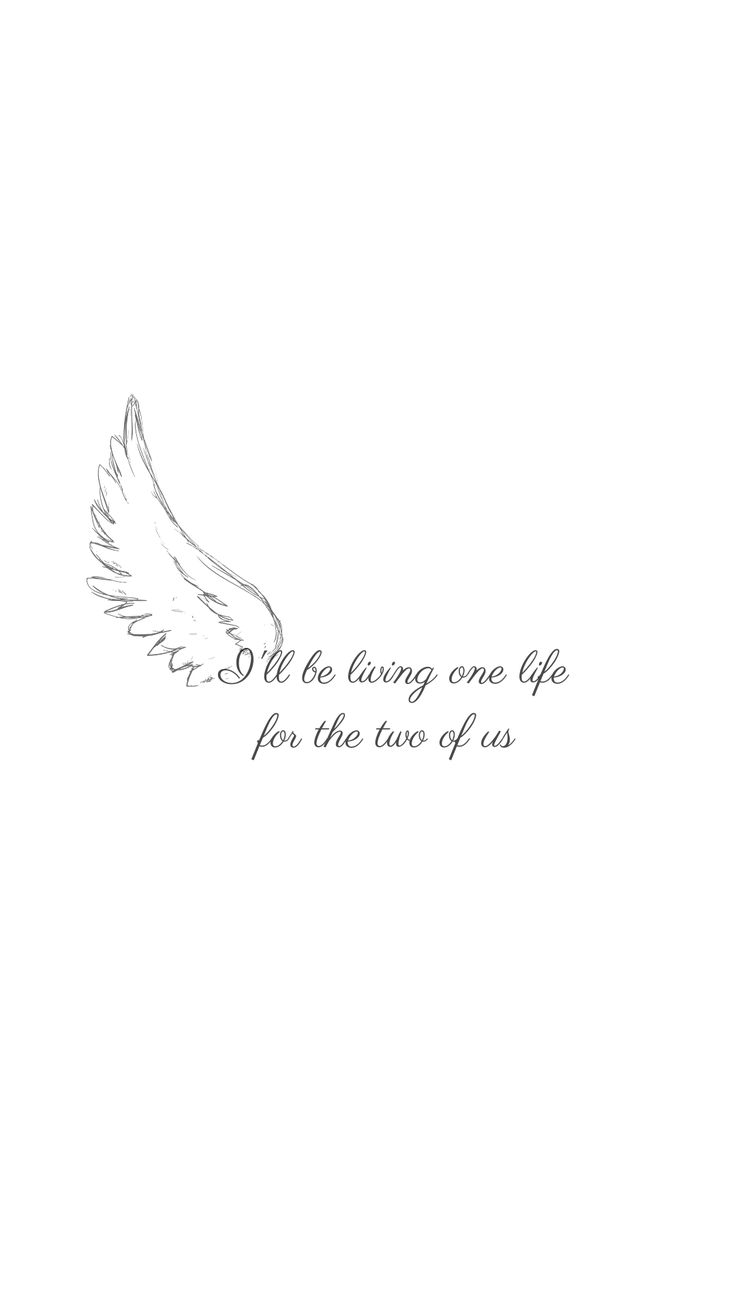 a drawing of an angel wing with the words, i'll be living one life for the love of us