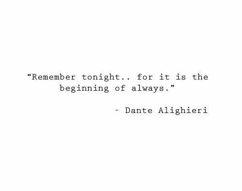 a quote that reads,'remember tonight for it is the beginning of always '