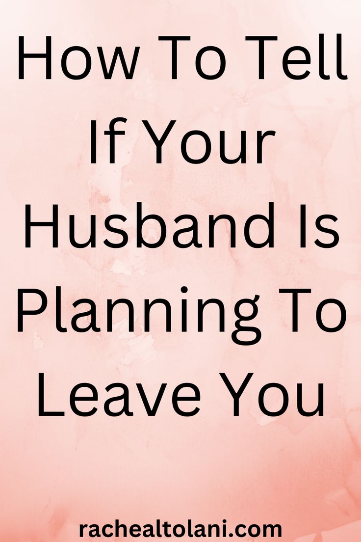 a pink background with the words how to tell if your husband is planning to leave you