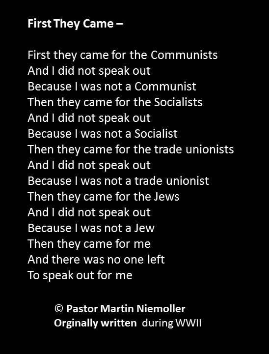 the first they came - first they came for the communists and did not speak out because i was not a communist