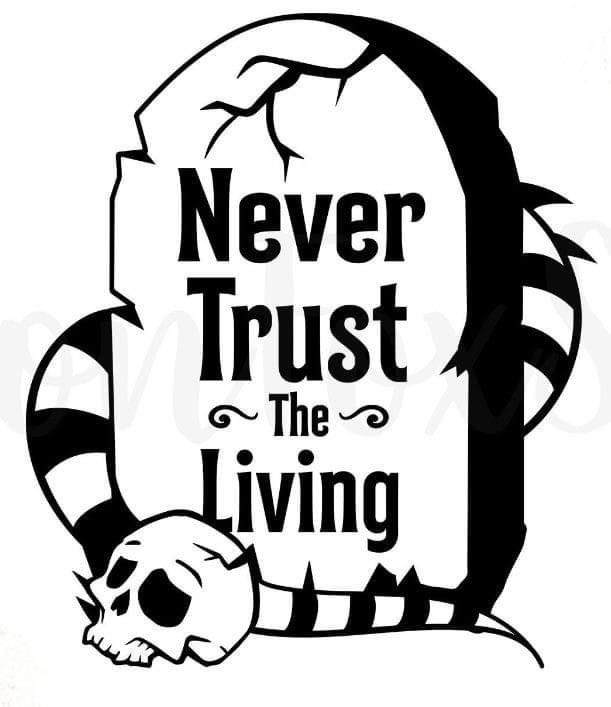 a black and white sign that says never trust the living