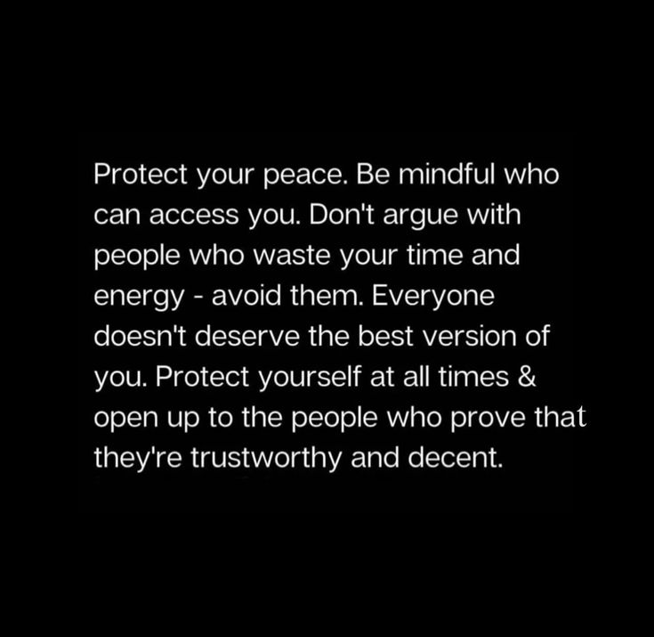 the words protect your peace be mindful who can access you don't agree with people who waste your time and energy - avoid them