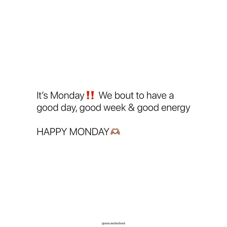 it's monday we bout to have a good day, good week & good energy happy monday