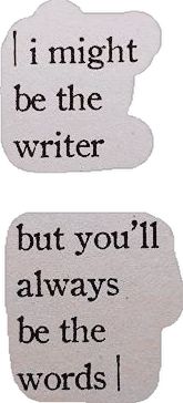 two speech bubbles with the words i might be the writer but you'll always be the words