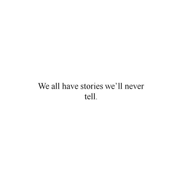 the words we all have stories we'll never tell in black on a white background