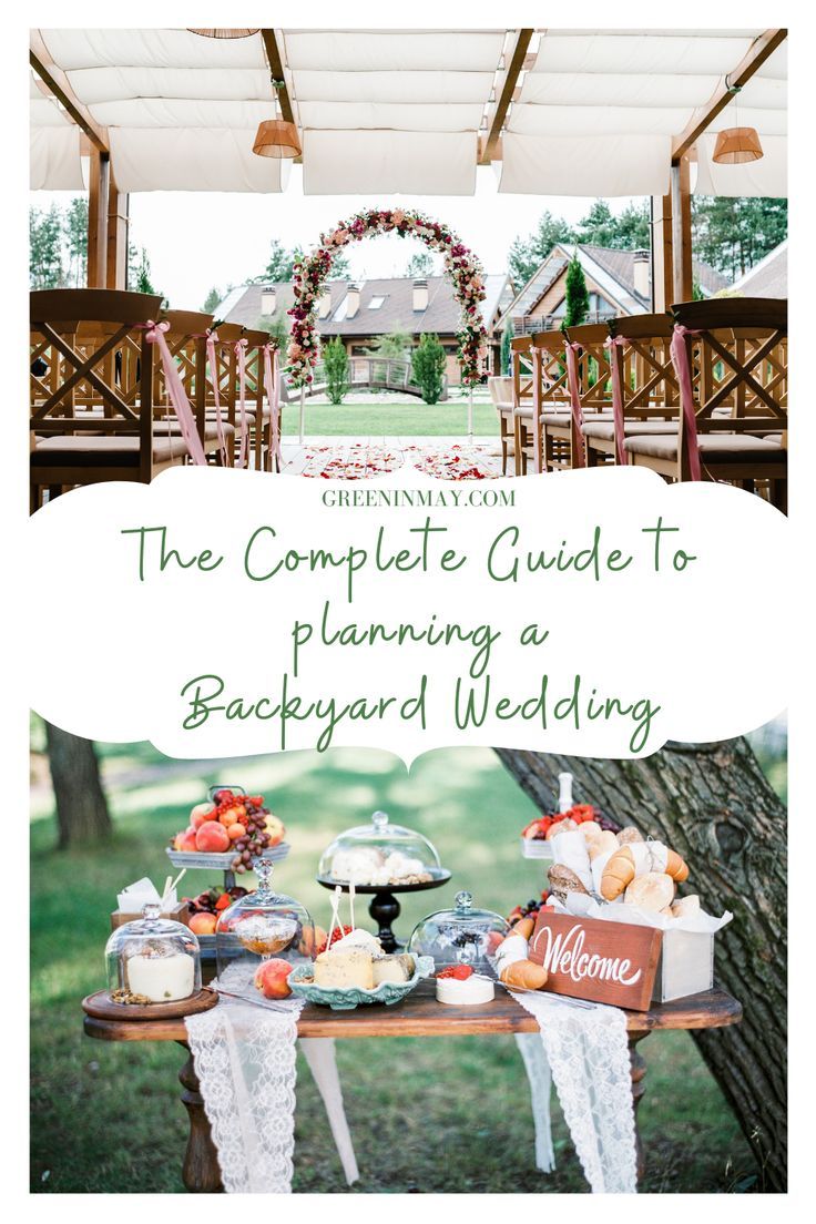 the complete guide to planning a backyard wedding with pictures and text overlay that reads, the complete guide to planning a backyard wedding