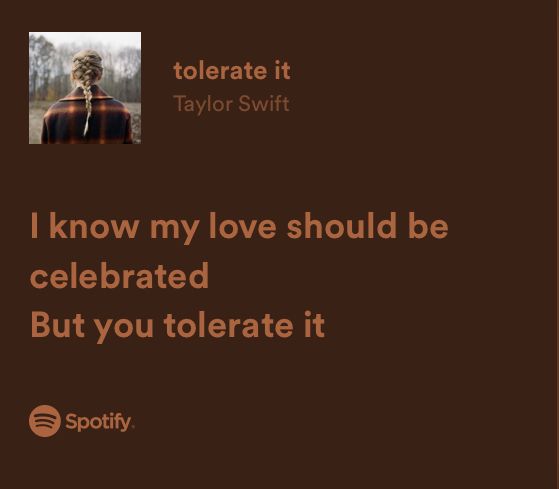 a quote from taylor swift that reads i know my love should be celebrated but you tolerate it