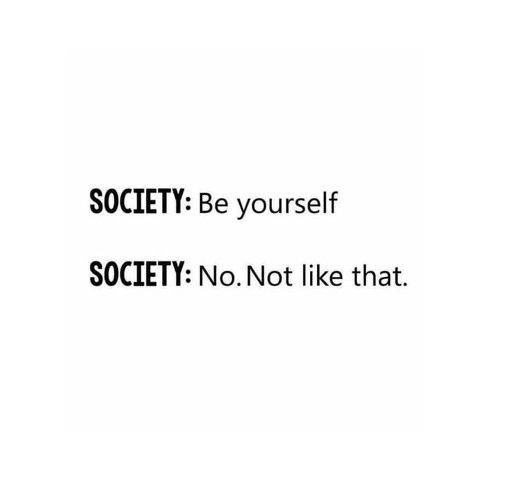 the words society be yourself and society not like that are written in black on a white background