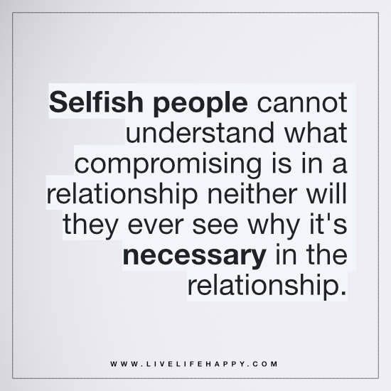 a quote that reads selfish people cannot understand what compoising is in a relationship