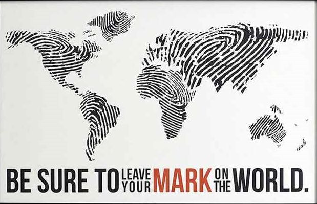 a black and white poster with the words be sure to leave mark on the world