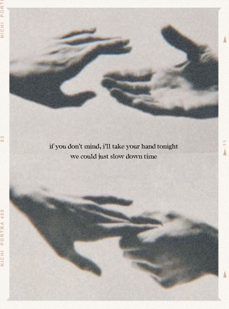 two hands reaching out towards each other with the words if you don't mind, i'll take your hand tonight we could not slow down time