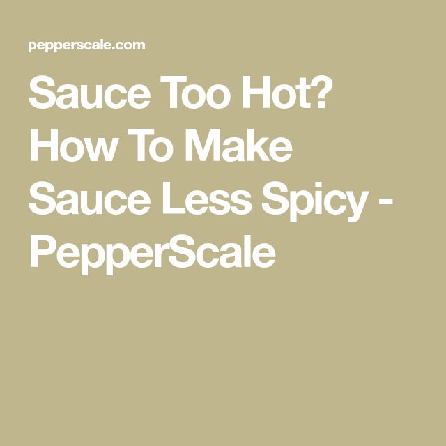 the words sauce to hot how to make sauce less spicy pepperscale on a beige background