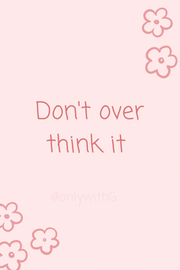 the words don't over think it are written on pink paper with small flowers