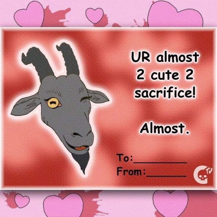 a card with an image of a goat on it's face and the words ur almost 2 cute 2 sacrifice almost to from