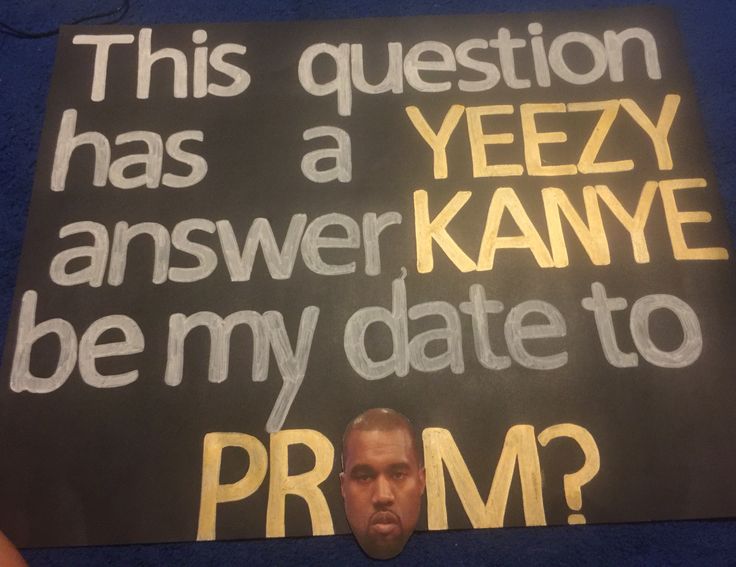 a sign that says, this question has a yeezy answer kave be my date to prom?