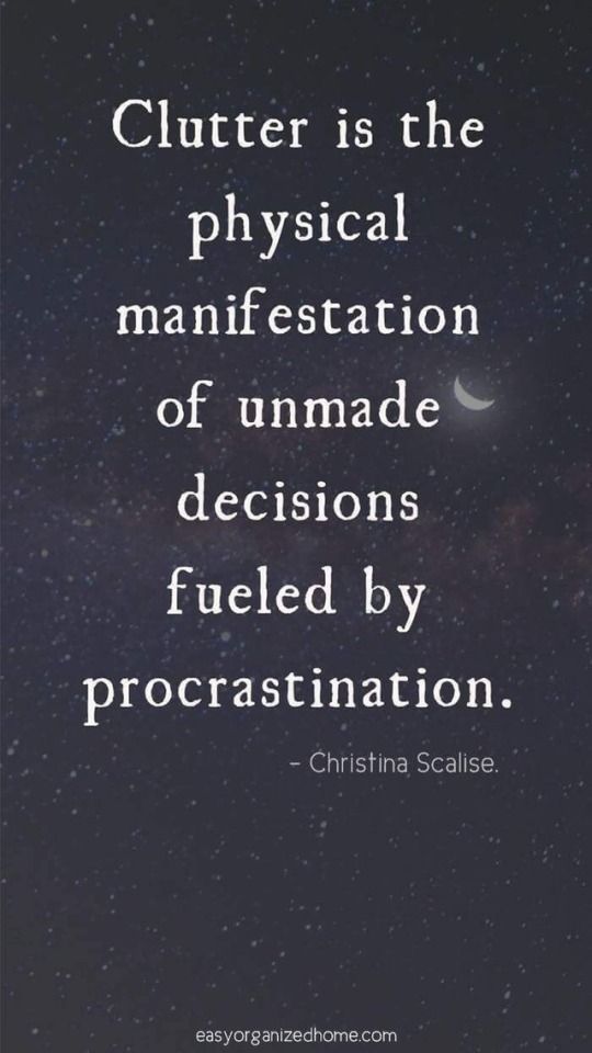 a quote that reads clutter is the physical manifestation of unmade decision fueled by procrastination