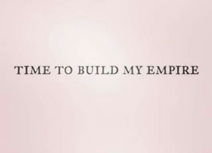 the words time to build my empire written in black on a pink background