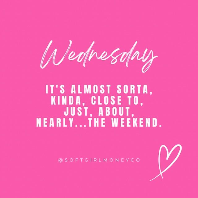 a pink background with the words, wednesday it's almost sora, kinda close to just about nearly the weekend