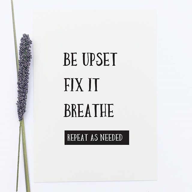 a piece of paper with the words, be upset fix it breathe repeat as needed