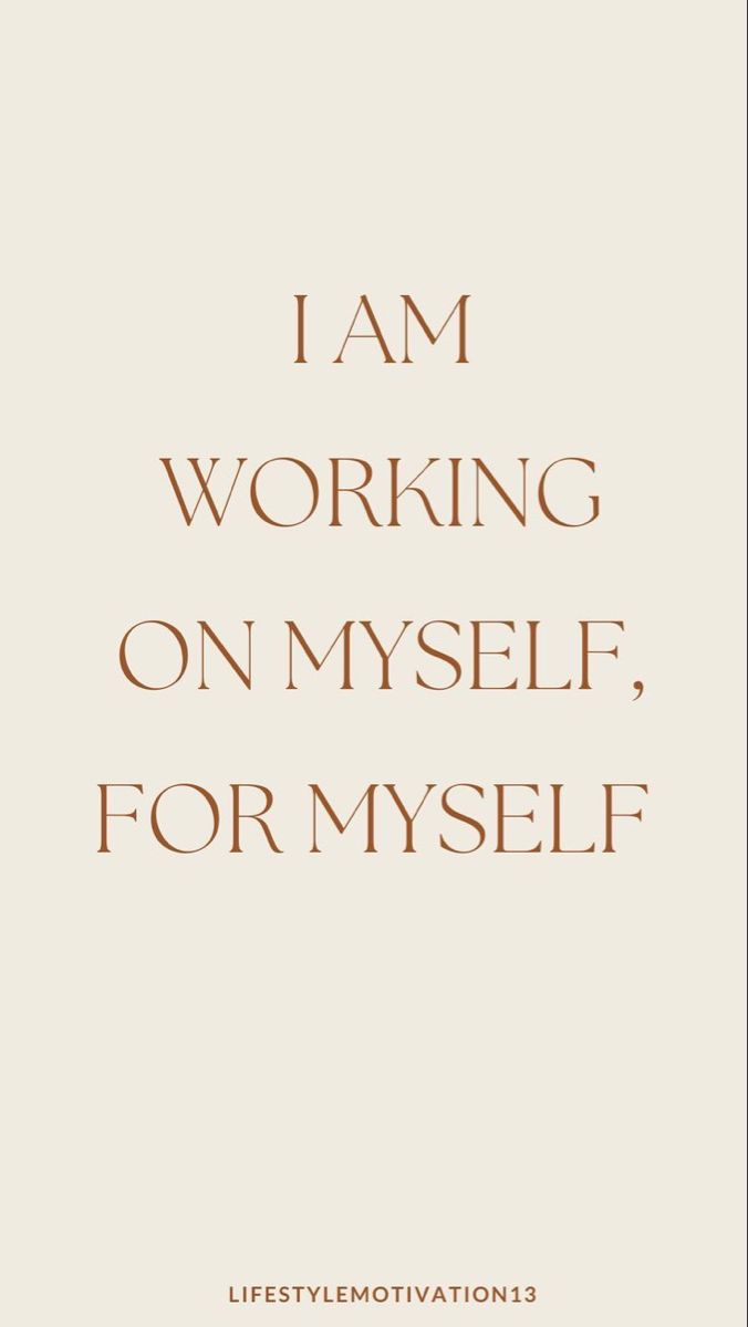 i am working on my self, for myself