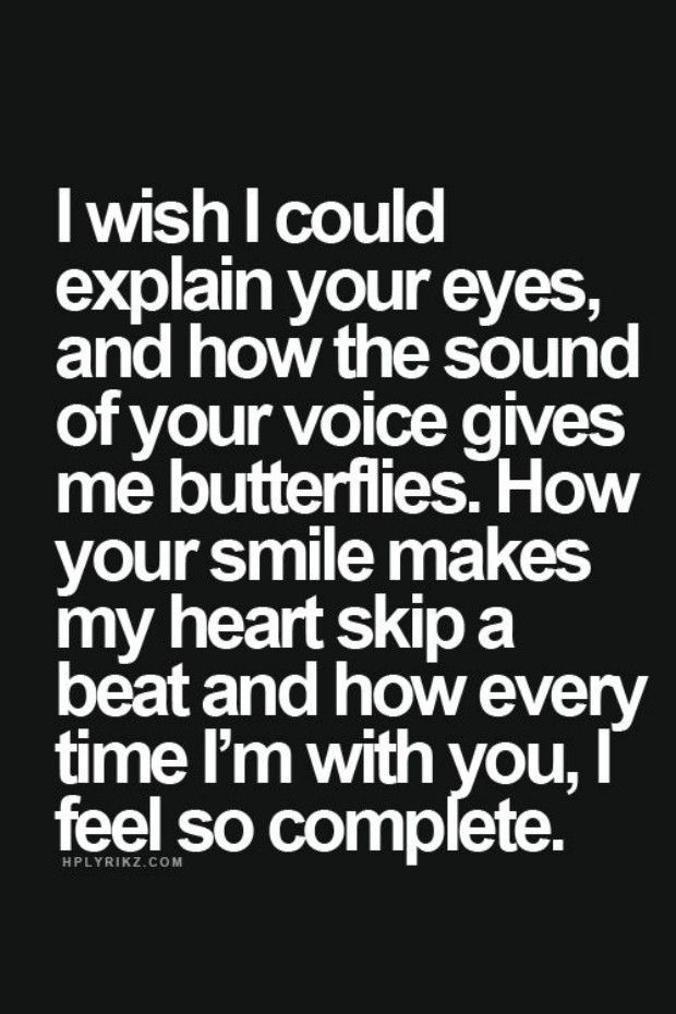 a quote that says i wish i could explain your eyes, and how the sound of your voice gives me butterflies