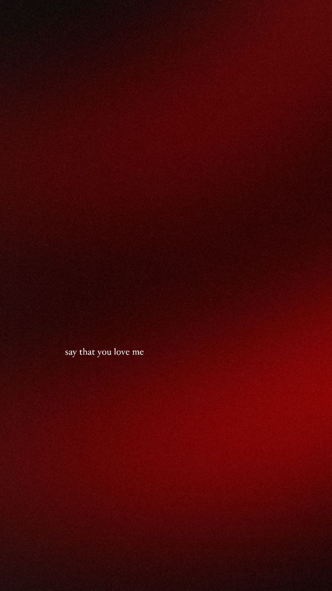 a red and black background with the words say that you love me on it's left side