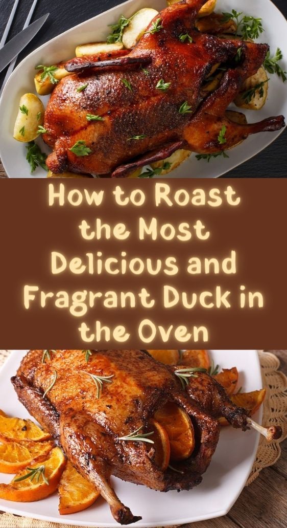 how to roast the most delicious and fragrant duck in the oven