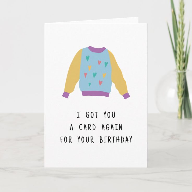 a card that says i got you a card again for your birthday with an image of a sweater