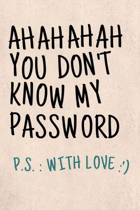 the words are written in black and white on a piece of paper that says, ahah you don't know my password p s with love