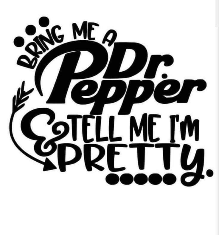 a black and white poster with the words being me peper tell me i'm pretty