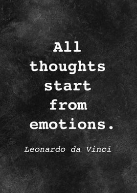 a black and white photo with the words, all thoughts start from emotions leonardo davinci