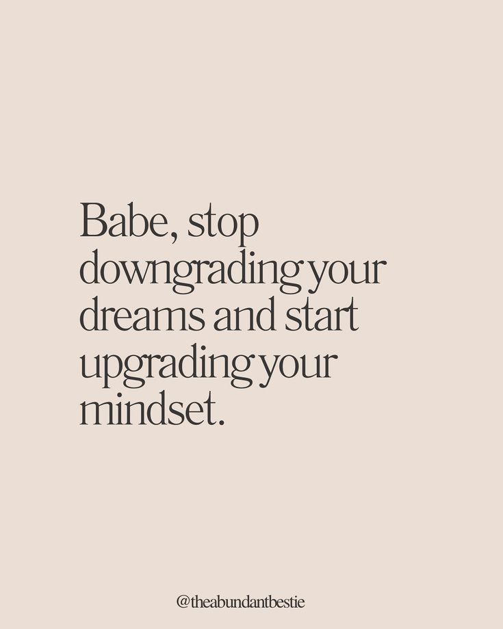 the words babe, stop downgrading your dreams and start upgradeing your minds